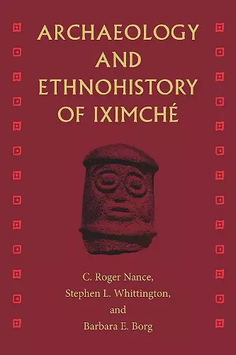 Archaeology and Ethnohistory of Iximché cover