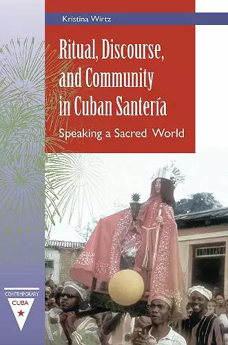 Ritual, Discourse, and Community in Cuban Santería cover