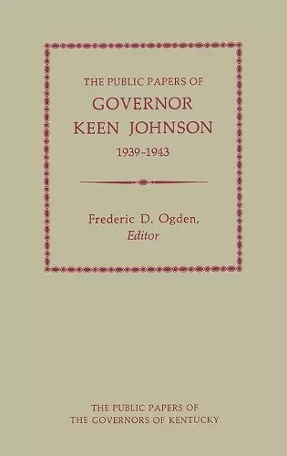 The Public Papers of Governor Keen Johnson, 1939-1943 cover