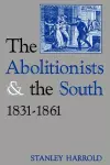 The Abolitionists and the South, 1831-1861 cover