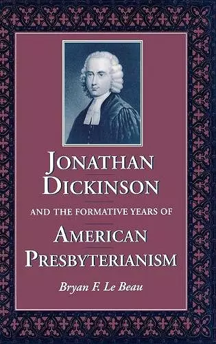 Jonathan Dickinson and the Formative Years of American Presbyterianism cover