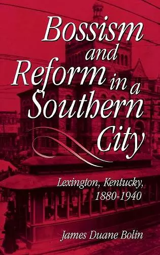 Bossism and Reform in a Southern City cover