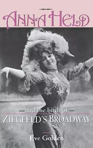 Anna Held and the Birth of Ziegfeld's Broadway cover