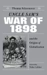 Uncle Sam's War of 1898 and the Origins of Globalization cover