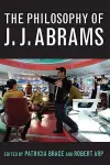 The Philosophy of J.J. Abrams cover
