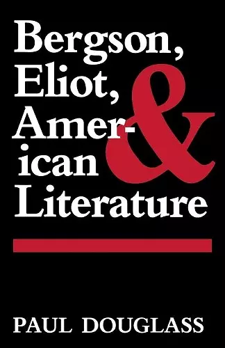 Bergson, Eliot, and American Literature cover