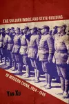 The Soldier Image and State-Building in Modern China, 1924-1945 cover