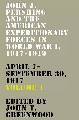 John J. Pershing and the American Expeditionary Forces in World War I, 1917-1919 cover