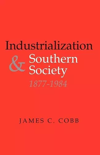 Industrialization and Southern Society, 1877-1984 cover