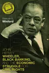 John Hervey Wheeler, Black Banking, and the Economic Struggle for Civil Rights cover