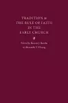 Tradition and the Rule of Faith in the Early Church cover