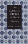 The Catholic Church in Spain, 1875-1998 cover