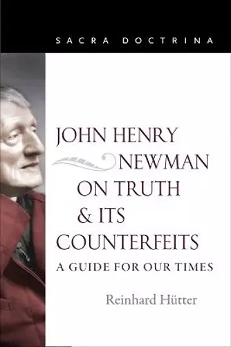 John Henry Newman on Truth and Its Counterfeits cover