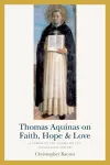 Thomas Aquinas on Faith, Hope, and Love cover