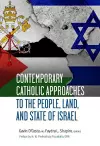 Contemporary Catholic Approaches to the People, Land, and State of Israel cover