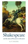 Shakespeare and the Idea of Western Civilization cover