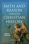 Faith and Reason through Christian History cover