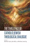The Challenge of Catholic-Jewish Theological Dialogue cover