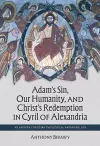 Adam's Sin, Our Humanity, and Christ's Redemption in Cyril of Alexandria cover