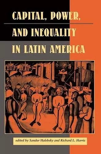 Capital, Power, And Inequality In Latin America cover