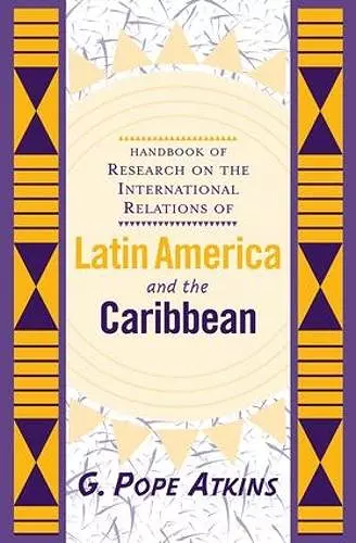 Handbook Of Research On The International Relations Of Latin America And The Caribbean cover