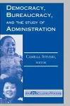 Democracy, Bureaucracy, And The Study Of Administration cover