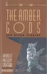 "The Amber Gods" and Other Stories by Harriet Prescott Spofford cover