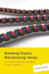 Marketing Dreams, Manufacturing Heroes cover