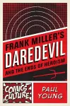 Frank Miller's Daredevil and the Ends of Heroism cover