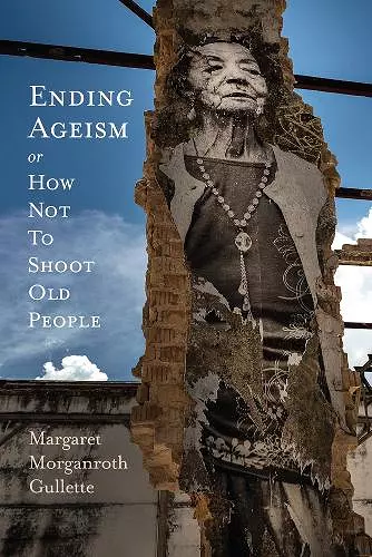 Ending Ageism, or How Not to Shoot Old People cover