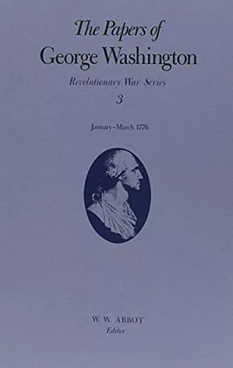 The Papers of George Washington v.3; Revolutionary War Series;Jan.-March 1776 cover