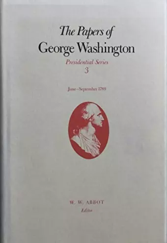 The Papers of George Washington v.3; June-Sept, 1789;June-Sept, 1789 cover