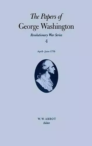 The Papers of George Washington v.4; Revolutionary War Series;Apr.-June 1776 cover