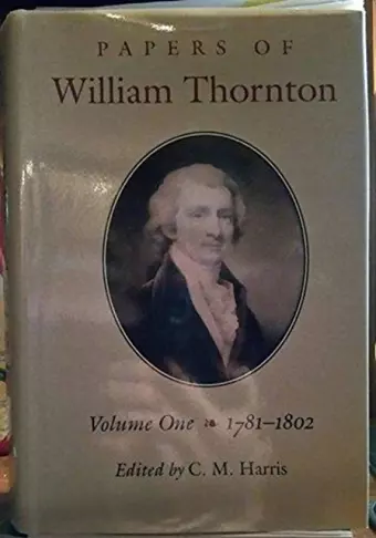 Papers of William Thornton v. 1; 1781-1802 cover