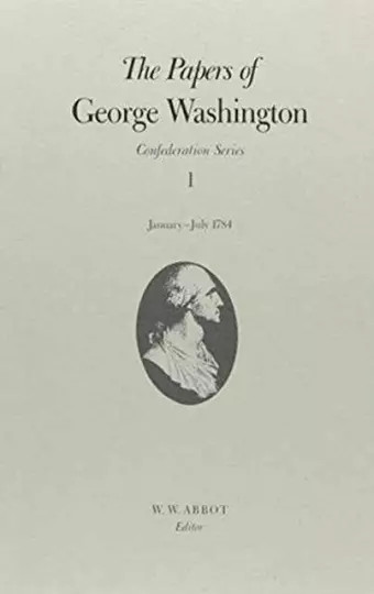 The Papers of George Washington  Confederation Series, v.1: January-July 1784 cover