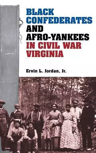 Black Confederates and Afro-Yankees in Civil War Virginia cover