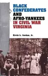 Black Confederates and Afro-Yankees in Civil War Virginia cover