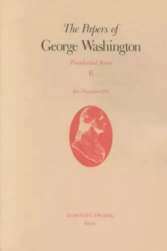 The Papers of George Washington v.6; Presidential Series;July-November 1790 cover