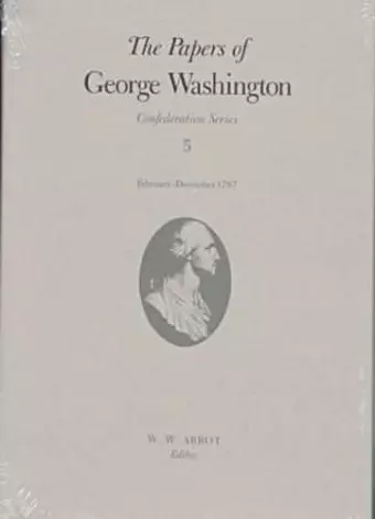 The Papers of George Washington  Confederation Series, v.5;Confederation Series, v.5 cover