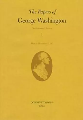 The Papers of George Washington v.1; Retirement Series;March-December 1797 cover