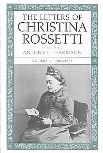 The Letters of Christina Rossetti v. 3; 1882-1886 cover