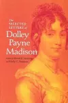 The Selected Letters of Dolley Payne Madison cover