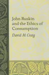 John Ruskin and the Ethics of Consumption cover
