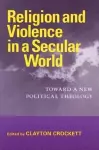 Religion and Violence in a Secular World cover