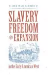 Slavery, Freedom, and Expansion in the Early American West cover