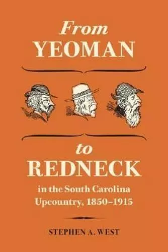 From Yeoman to Redneck in the South Carolina Upcountry, 1850-1915 cover