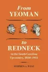 From Yeoman to Redneck in the South Carolina Upcountry, 1850-1915 cover