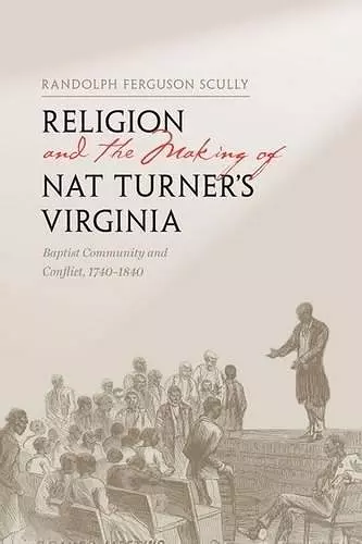Religion and the Making of Nat Turner's Virginia cover