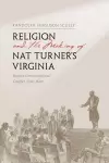 Religion and the Making of Nat Turner's Virginia cover