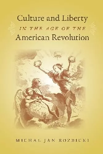 Culture and Liberty in the Age of the American Revolution cover